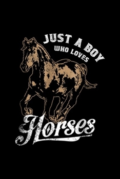 Just A Boy who loves HORSES: Just A Boy Who Loves Horses Gift Love Riding Horse Journal/Notebook Blank Lined Ruled 6x9 100 Pages