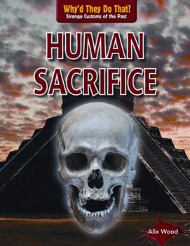 Human Sacrifice - Book  of the Why'd They Do That? Strange Customs of the Past