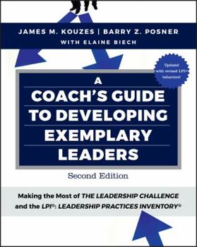 A Coach's Guide to Developing Exemplary Leaders: Making the Most of the Leadership Challenge and the Leadership Practices Inventory (Lpi)