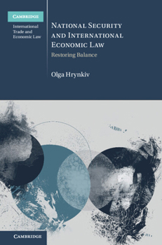 National Security and International Economic Law: Restoring Balance (Cambridge International Trade and Economic Law)
