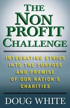 Hardcover The Nonprofit Challenge: Integrating Ethics Into the Purpose and Promise of Our Nation's Charities Book