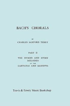 Paperback Bach's Chorals. Part 2 - The Hymns and Hymn Melodies of the Cantatas and Motetts. [Facsimile of 1917 Edition, Part II]. Book