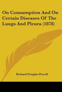 On Consumption And On Certain Diseases Of The Lungs And Pleura