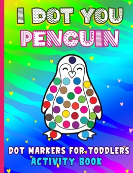 Paperback I Dot You - Penguin Dot Markers for Toddlers Activity Book: Do a Dot Coloring Book for Kids Ages 8-12 Easy Guided BIG DOTS Do a dot page a day Gift Fo Book