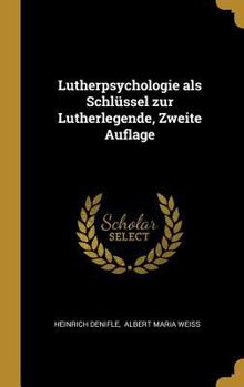 Hardcover Lutherpsychologie als Schlüssel zur Lutherlegende, Zweite Auflage [German] Book