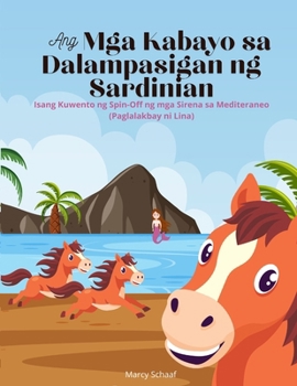 Ang Mga Kabayo sa Dalampasigan ng Sardinian (Tagalog / English Bilingual) The Sardinian Beach Horses: Isang Kuwento ng Spin-Off ng mga Sirena sa Mediteraneo (Paglalakbay ni Lina) (Tagalog Edition)