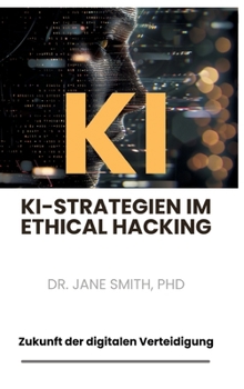 Hardcover KI-Strategien im Ethical Hacking: Zukunft der digitalen Verteidigung [German] Book