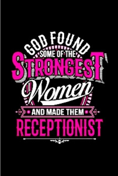 God found strongest women and made them receptionist: Receptionist Notebook journal Diary Cute funny  humorous blank lined notebook Gift for student ... manual Working employee appreciation gag gift