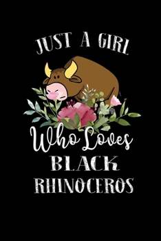 Paperback Just a Girl Who Loves Black Rhinoceros: Perfect Black Rhinoceros Lover Gift For Girl. Cute Notebook for Black Rhinoceros Lover. Gift it to your Sister Book