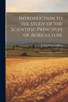 Paperback Introduction to the Study of the Scientific Principles of Agriculture; Being the Inaugural Lecture, Book