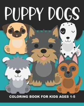 Paperback Puppy Dogs Coloring Book for Kids Ages 1-5: Cute Puppy Dogs - Fun and Simple Images Aimed at Preschoolers and Toddlers, Baby Animals, Great Gift for B Book