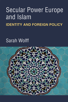 Hardcover Secular Power Europe and Islam: Identity and Foreign Policy Book