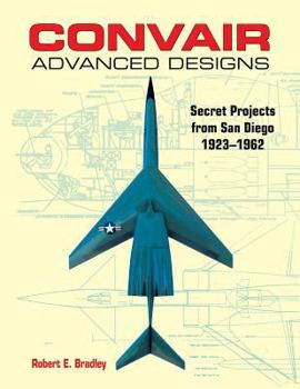 Paperback Convair Advanced Designs: Secret Projects from San Diego, 1923-1962 Book