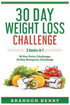 Paperback 30 Day Weight Loss Challenge: 2 Books in 1 - 30 Day Paleo Challenge, 30 Day Ketogenic Challenge Book