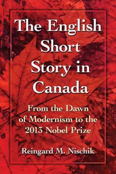 Paperback The English Short Story in Canada: From the Dawn of Modernism to the 2013 Nobel Prize Book