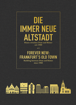 Hardcover Forever New: Frankfurt's Old Town: Building Between Dom and Römer Since 1900 Book