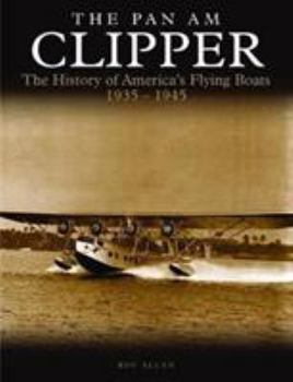 Paperback The Pan Am Clipper: The History of Pan American's Flying Boats 1935-1945 Book