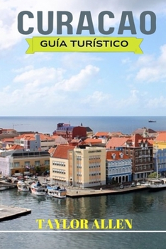 Paperback Curacao Guía Turístico 2024: Información importante que necesita saber antes de visitar Curazao. Consejos y trucos, consejos prácticos para unas va [Spanish] Book