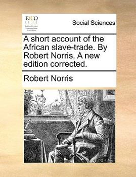 Paperback A Short Account of the African Slave-Trade. by Robert Norris. a New Edition Corrected. Book