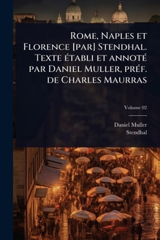 Rome, Naples et Florence [par] Stendhal. Texte Ã(c)tabli et annotÃ(c) par Daniel Muller, prÃ(c)f. de Charles Maurras (French Edition)