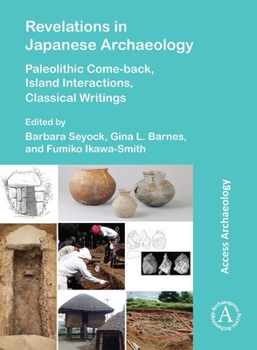 Revelations in Japanese Archaeology : Paleolithic Come-Back, Island Interactions, Classical Writings