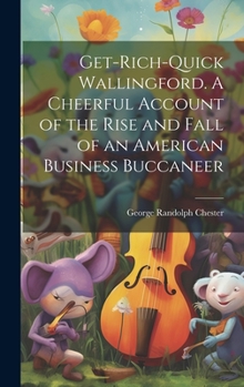 Hardcover Get-rich-quick Wallingford. A Cheerful Account of the Rise and Fall of an American Business Buccaneer Book