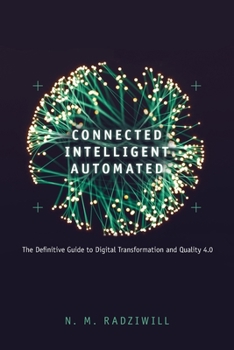 Paperback Connected, Intelligent, Automated: The Definitive Guide to Digital Transformation and Quality 4.0 Book