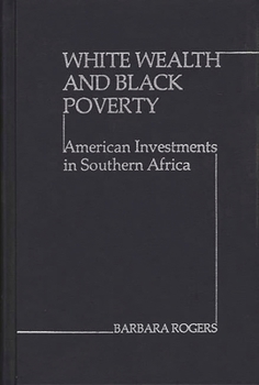 Hardcover White Wealth and Black Poverty: American Investments in Southern Africa Book
