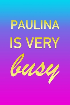 Paperback Paulina: I'm Very Busy 2 Year Weekly Planner with Note Pages (24 Months) - Pink Blue Gold Custom Letter P Personalized Cover - Book