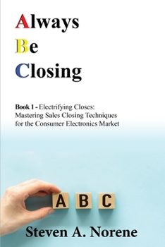 Paperback Electrifying Closes: Mastering Sales Closing Techniques for the Consumer Electronics Market Book