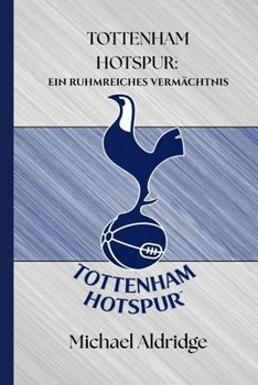 Paperback Tottenham Hotspur: Ein Ruhmreiches Vermächtnis [German] Book