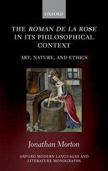 Hardcover The Roman de la Rose in Its Philosophical Context: Art, Nature, and Ethics Book