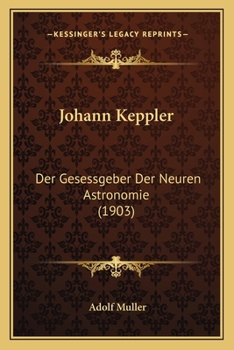 Paperback Johann Keppler: Der Gesessgeber Der Neuren Astronomie (1903) [German] Book
