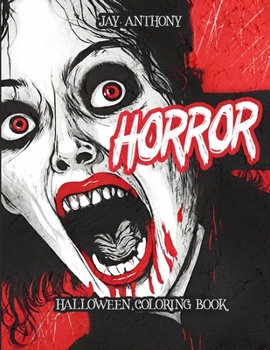 Horror Halloween Coloring Book: Creepy Horror Coloring Book for Stress Relief and Relaxation. Includes Dark, Chilling Illustrations and Haunted Horror