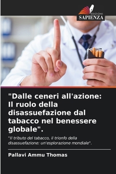 "Dalle ceneri all'azione: Il ruolo della disassuefazione dal tabacco nel benessere globale". (Italian Edition)