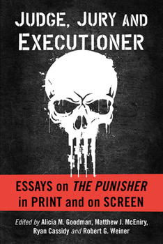 Paperback Judge, Jury and Executioner: Essays on The Punisher in Print and on Screen Book