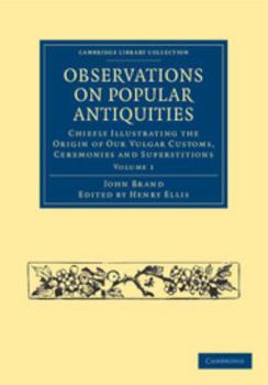 Paperback Observations on Popular Antiquities: Chiefly Illustrating the Origin of Our Vulgar Customs, Ceremonies and Superstitions Book