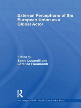 Hardcover External Perceptions of the European Union as a Global Actor (Routledge/GARNET series) Book