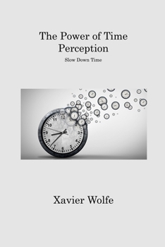 Paperback The Power of Time Perception: Slow Down Time Book