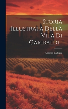 Hardcover Storia Illustrata Della Vita Di Garibaldi... [Italian] Book