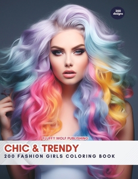 Chic & Trendy: 200 Fashion Girls Coloring Book: Embrace Style and Creativity with 200 Fashionista Designs - Stress Relieving Creative