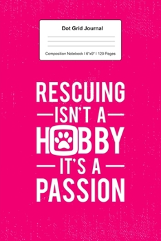 Dot Grid Journal Composition Notebook: For Rescuing Hobby Gift For Animal Rescue Team I 120 Dotted Pages Pattern for Writing, Drawing, Doodling I Bullet Planer, Diary, Sketch Paper I Planner Book For 