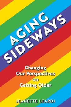 Paperback Aging Sideways: Changing Our Perspectives on Getting Older Book