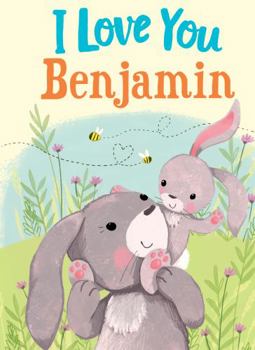 Hardcover I Love You Benjamin: A Personalized Book About Love for a Child (Gifts for Babies and Toddlers, Gifts for Birthdays) Book