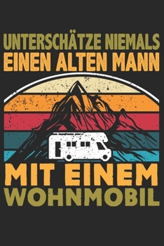 Mein Reisetagebuch: Dein persönliches Tourenbuch für Wohnmobil, Wohnwagen und Campingreisen ? Vorlage für Streckenaufzeichnungen, Bewertungen, ... Motiv: Alter Mann Wohnmobil (German Edition)