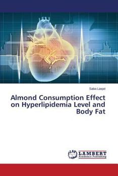Paperback Almond Consumption Effect on Hyperlipidemia Level and Body Fat Book