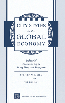 Hardcover City States In The Global Economy: Industrial Restructuring In Hong Kong And Singapore Book