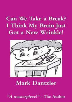 Paperback Can We Take a Break? I Think My Brain Just Got a New Wrinkle! Book