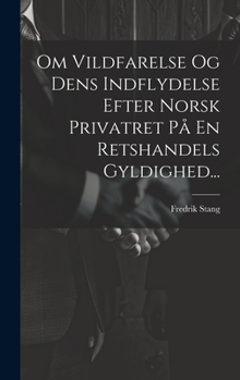 Hardcover Om Vildfarelse Og Dens Indflydelse Efter Norsk Privatret På En Retshandels Gyldighed... [Danish] Book