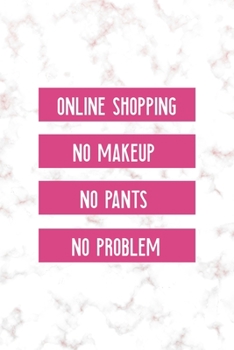 Online Shopping No Makeup No Pants No Problem: Notebook Journal Composition Blank Lined Diary Notepad 120 Pages Paperback Golden Pink Marble Online Shopping